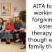 AITA for not working on forgiving my sister in therapy even though we’re in family therapy?
