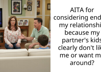 AITA for considering ending my relationship because my partner’s kids clearly don’t like me or want me around?