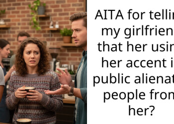 AITA for telling my girlfriend that her using her accent in public alienates people from her?