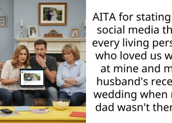 AITA for stating on social media that every living person who loved us was at mine and my husband’s recent wedding when my dad wasn’t there?