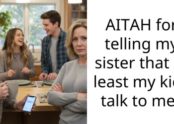 AITAH for telling my sister that at least my kids talk to me?