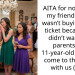 AITA for not telling my friend (17F) I wasn’t buying her a ticket because we didn’t want her parents and 11-year-old sister to come to the ballet with us (17F)?