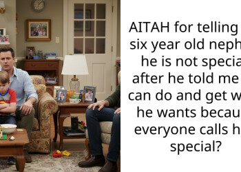 AITAH for telling my six year old nephew he is not special, after he told me he can do and get what he wants because everyone calls him special?