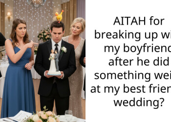 AITAH for breaking up with my boyfriend after he did something weird at my best friend’s wedding?