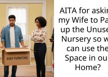 AITA for asking my Wife to Pack up the Unused Nursery so we can use the Space in our Home?