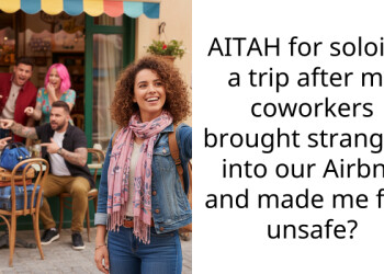 AITAH for soloing a trip after my coworkers brought strangers into our Airbnb and made me feel unsafe?