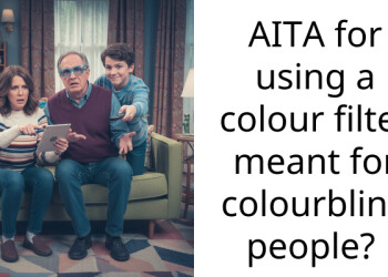 AITA for using a colour filter meant for colourblind people?