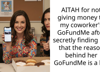 AITAH for not giving money to my coworker’s GoFundMe after secretly finding out that the reason behind her GoFundMe is a lie?