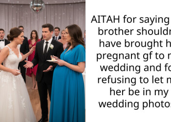 AITAH for saying my brother shouldn’t have brought his pregnant gf to my wedding and for refusing to let my her be in my wedding photos?