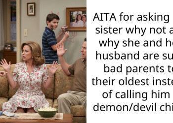 AITA for asking my sister why not ask why she and her husband are such bad parents to their oldest instead of calling him a demon/devil child?