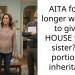 AITA for no longer wanting to give a HOUSE to my sister? My portion of inheritance