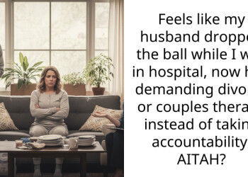 Feels like my husband dropped the ball while I was in hospital, now he’s demanding divorce or couples therapy instead of taking accountability. AITAH?