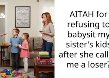 AITAH for refusing to babysit my sister’s kids after she called me a loser?