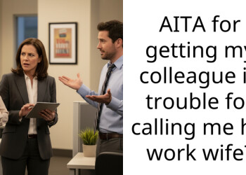 AITA for getting my colleague in trouble for calling me his work wife?