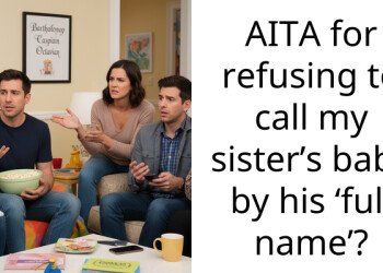 AITA for refusing to call my sister’s baby by his ‘full name’?