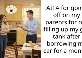 AITA for going off on my parents for not filling up my gas tank after borrowing my car for a month?