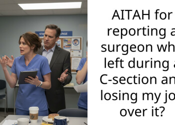AITAH for reporting a surgeon who left during a C-section and losing my job over it?