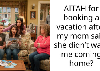 AITAH for booking a vacation after my mom said she didn’t want me coming home?