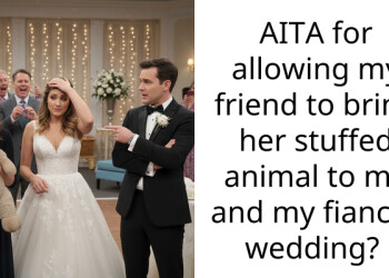 AITA for allowing my friend to bring her stuffed animal to me and my fiancés wedding?