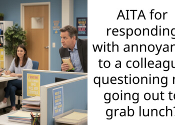 AITA for responding with annoyance to a colleague questioning my going out to grab lunch?