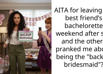AITA for leaving my best friend’s bachelorette weekend after she and the others pranked me about being the “backup bridesmaid”?