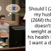 Should I (25F) tell my husband (26M) that if he doesn’t lose weight and get his health in order I want a divorce?