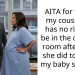 AITA for telling my cousin she has no right to be in the delivery room after what she did to me at my baby shower?