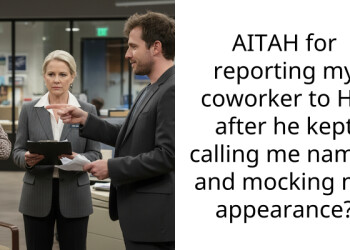 AITAH for reporting my coworker to HR after he kept calling me names and mocking my appearance?