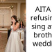 AITA for refusing to sing at my brother’s wedding?