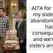 AITA for telling my sister that abandoning me had consequences and we’re not sisters anymore?