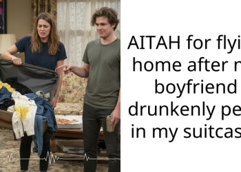 AITAH for flying home after my boyfriend drunkenly p*ed in my suitcase?
