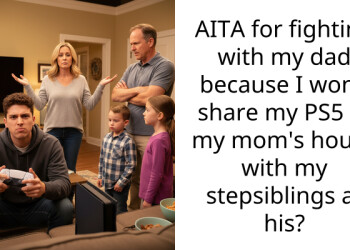 AITA for fighting with my dad because I won’t share my PS5 at my mom’s house with my stepsiblings at his?