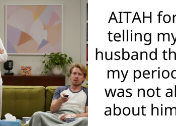 AITAH for telling my husband that my period was not all about him.