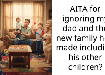 AITA for ignoring my dad and the new family he’s made including his other children?