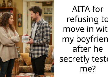 AITA for refusing to move in with my boyfriend after he secretly tested me?