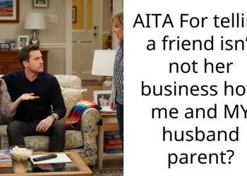 AITA For telling a friend isn’t not her business how me and MY husband parent?