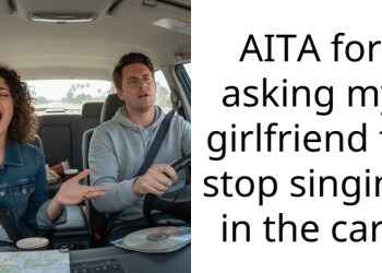 AITA for asking my girlfriend to stop singing in the car?