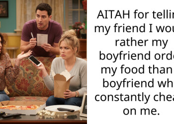 AITAH for telling my friend I would rather my boyfriend order my food than a boyfriend who constantly cheats on me.