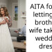 AITA for not letting my brother’s wife take my wedding dress?