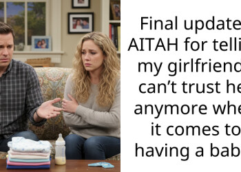 Final update – AITAH for telling my girlfriend I can’t trust her anymore when it comes to having a baby?