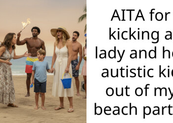 AITA for kicking a lady and her autistic kid out of my beach party?