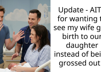 Update – AITA for wanting to see my wife give birth to our daughter instead of being grossed out ?