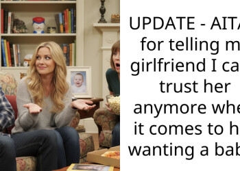 UPDATE – AITAH for telling my girlfriend I can’t trust her anymore when it comes to her wanting a baby?