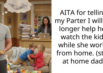 AITA for telling my Parter I will no longer help her watch the kids while she works from home. (stay at home dad)