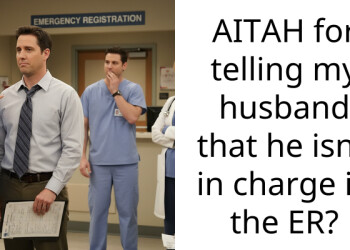 AITAH for telling my husband that he isn’t in charge in the ER?