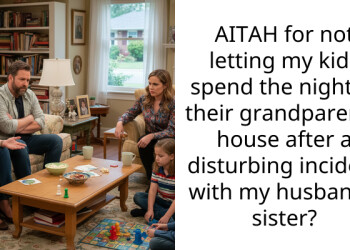 AITAH for not letting my kids spend the night at their grandparents’ house after a disturbing incident with my husband’s sister?