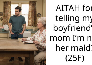AITAH for telling my boyfriend’s mom I’m not her maid? (25F)