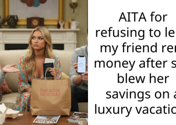 AITA for refusing to lend my friend rent money after she blew her savings on a luxury vacation?