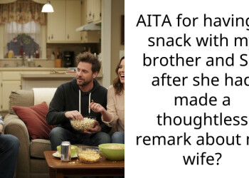 AITA for having a snack with my brother and SIL after she had made a thoughtless remark about my wife?