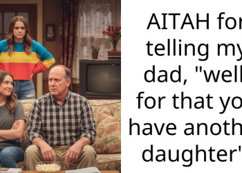 AITAH for telling my dad, “well, for that you have another daughter”.